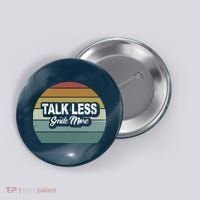 Talk Less Smile More Button thumb 0