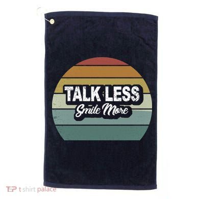 Talk Less Smile More Golf Towel