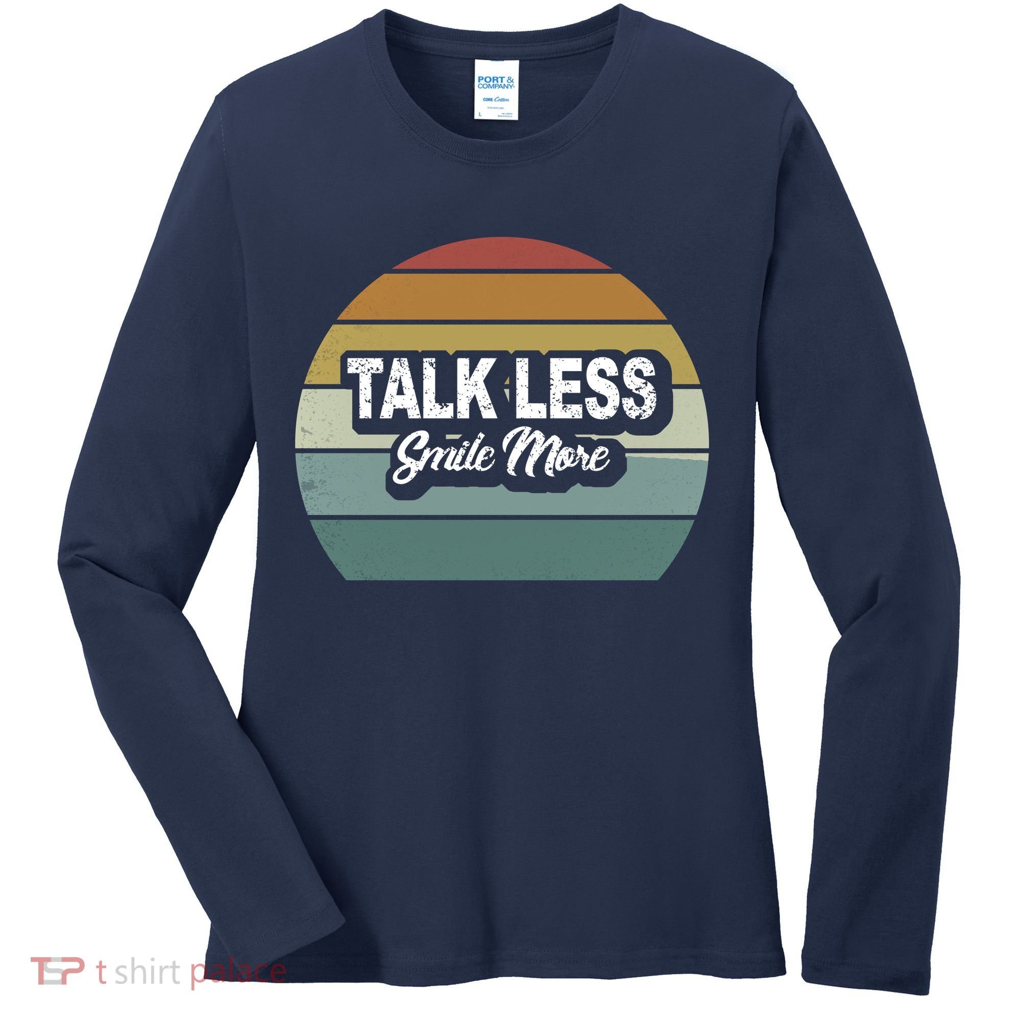 Talk Less Smile More Women's Long Sleeve Shirt