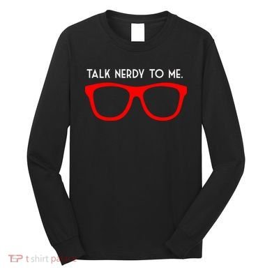 Talk Nerdy To Me Long Sleeve Shirt