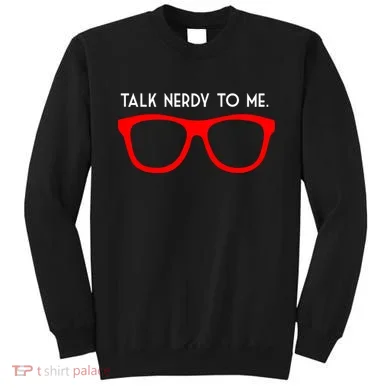 Talk Nerdy To Me Sweatshirt
