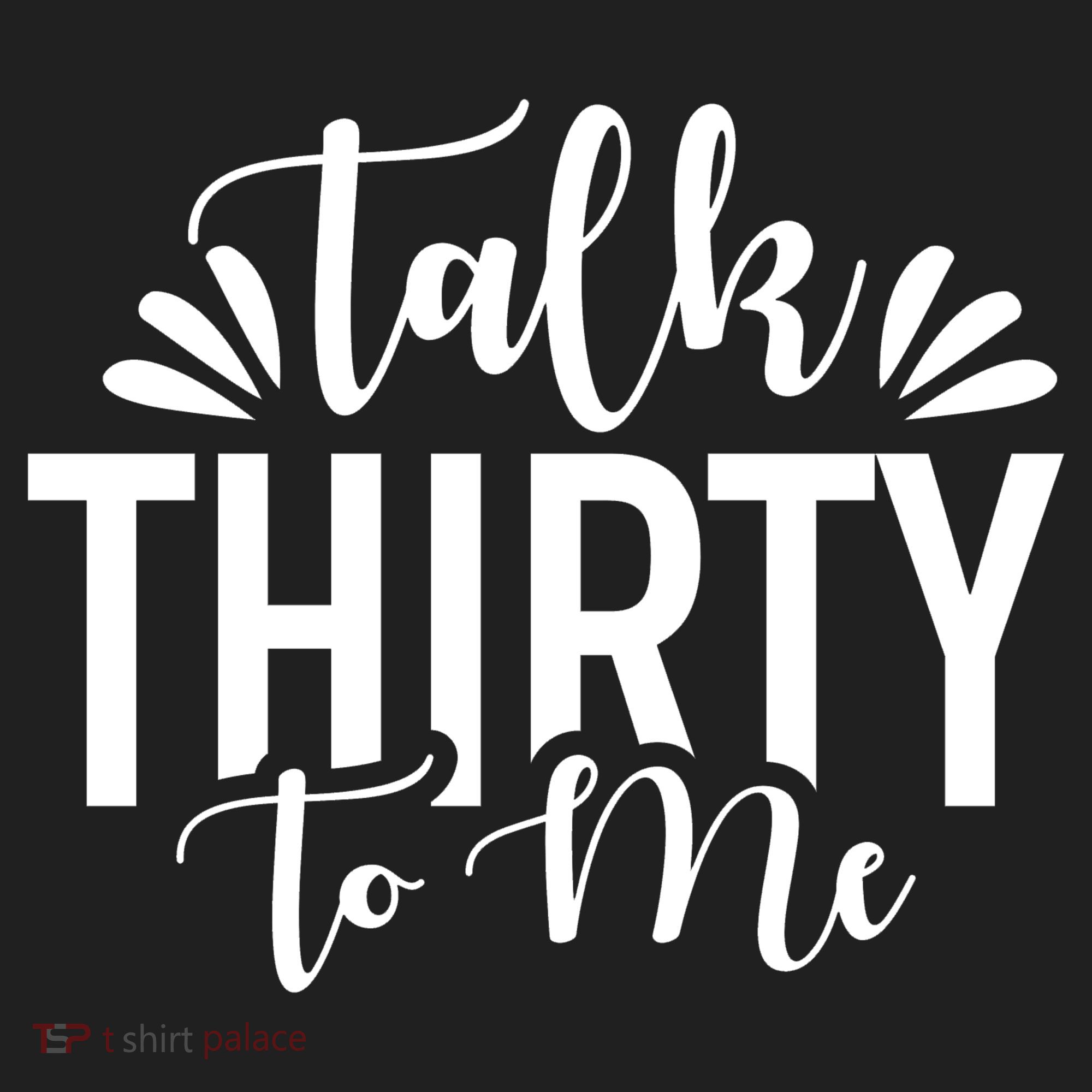 Talk Thirty To Me 30th Birthday Funny Women's Sweatshirt
