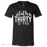 Talk Thirty To Me 30th Birthday Funny V-Neck T-Shirt thumb 0