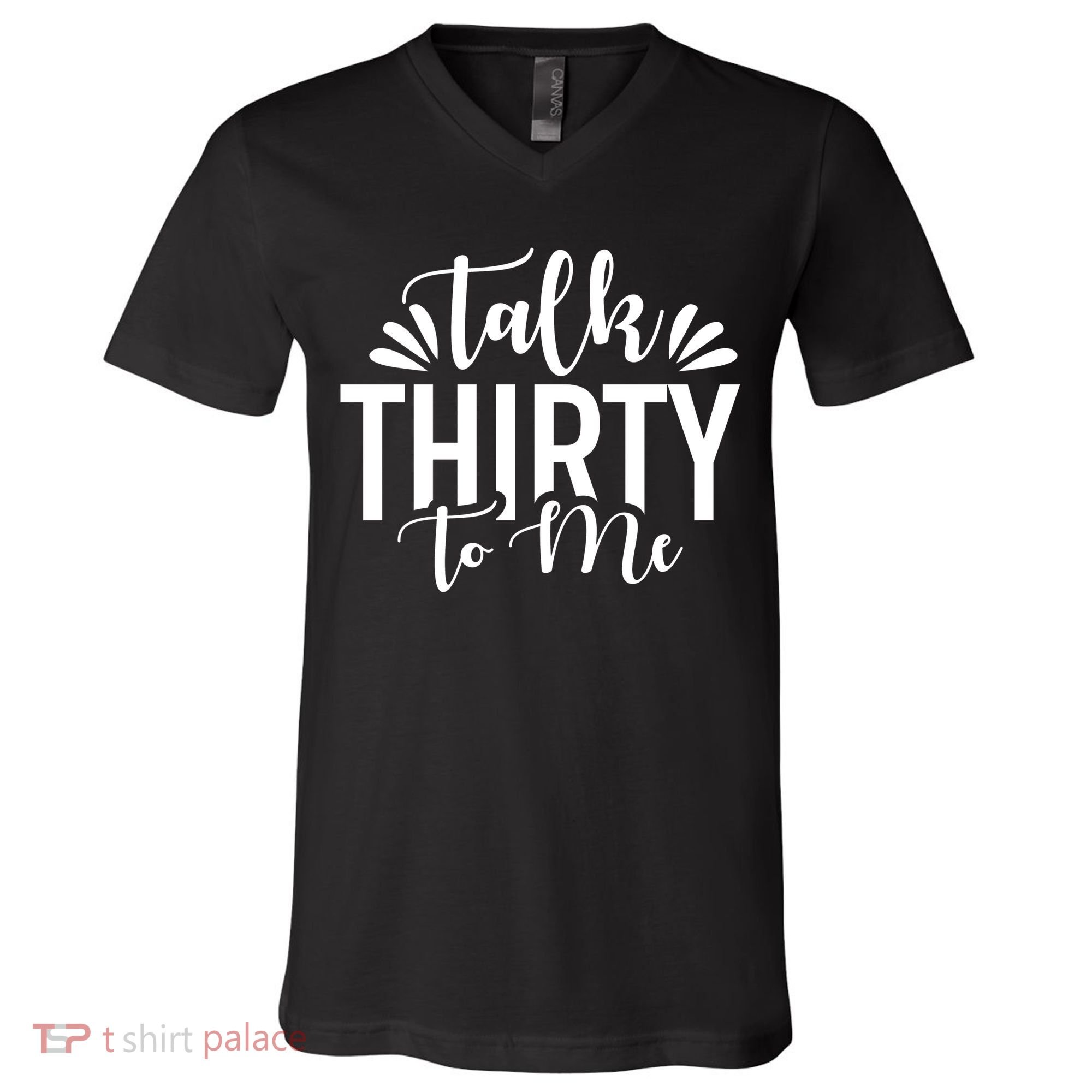 Talk Thirty To Me 30th Birthday Funny V-Neck T-Shirt