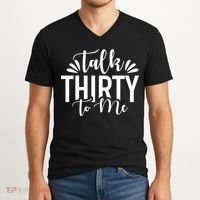 Talk Thirty To Me 30th Birthday Funny V-Neck T-Shirt thumb 2