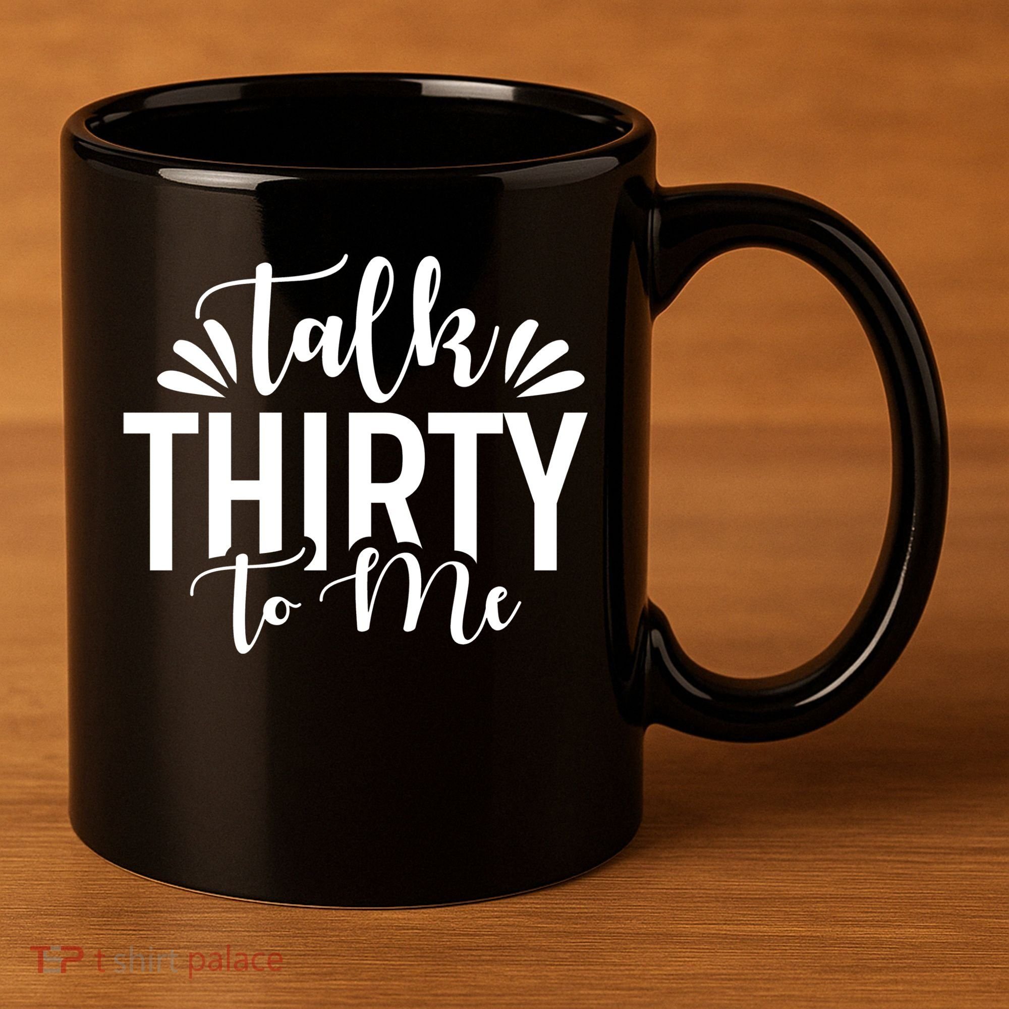 Talk Thirty To Me 30th Birthday Funny 11oz C Handle Ceramic Mug