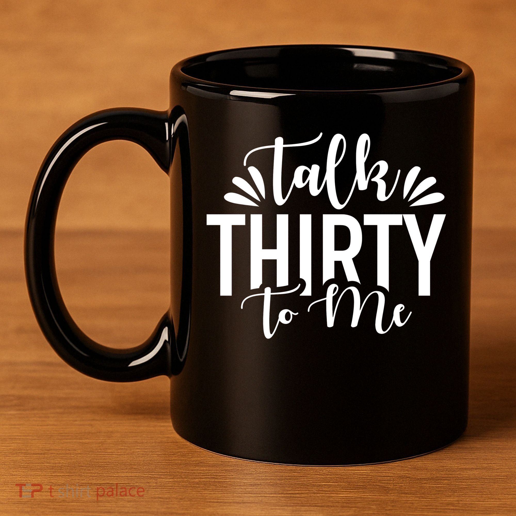 Talk Thirty To Me 30th Birthday Funny 11oz C Handle Ceramic Mug