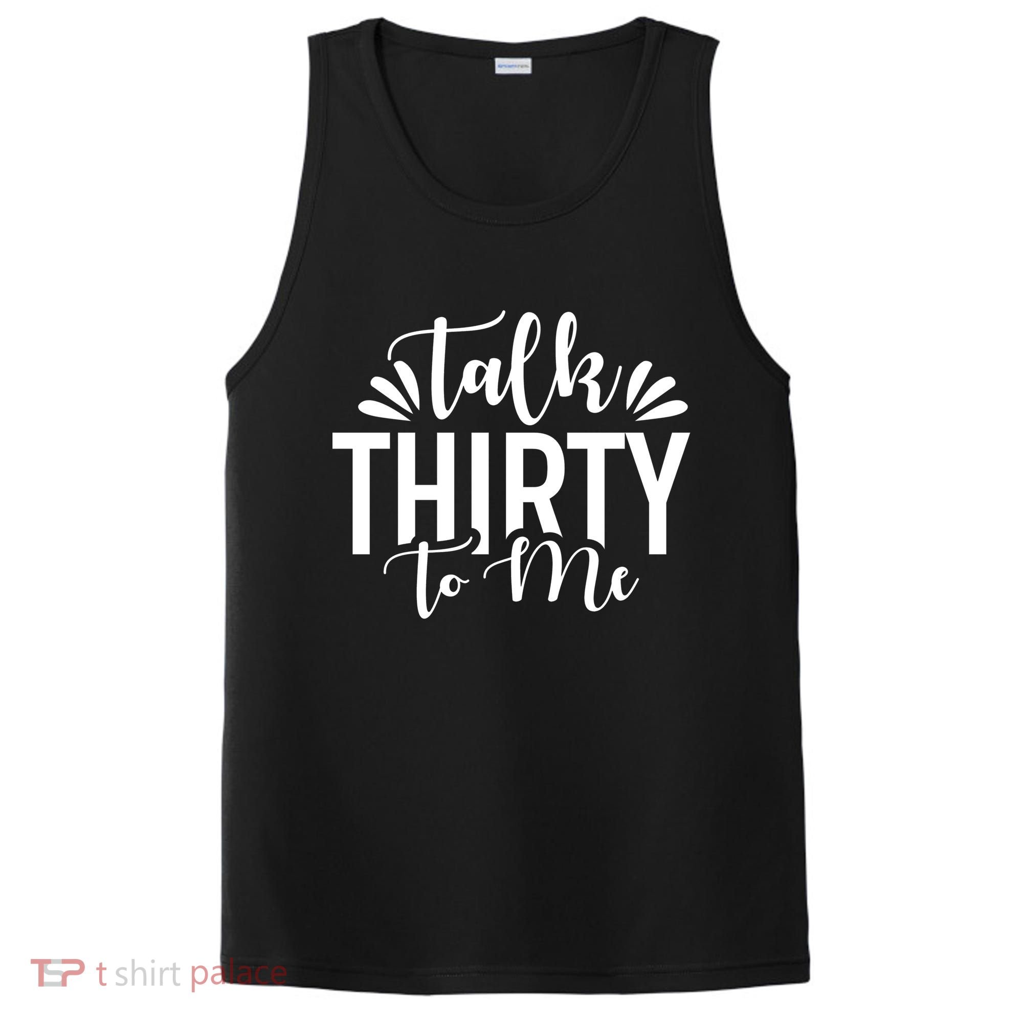 Talk Thirty To Me 30th Birthday Funny PosiCharge Competitor Tank