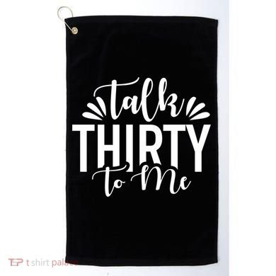 Talk Thirty To Me 30th Birthday Funny Golf Towel