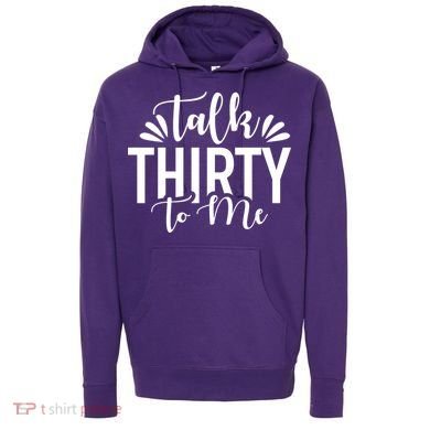 Talk Thirty To Me 30th Birthday Funny Hoodie