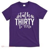 Talk Thirty To Me 30th Birthday Funny T-Shirt thumb 0