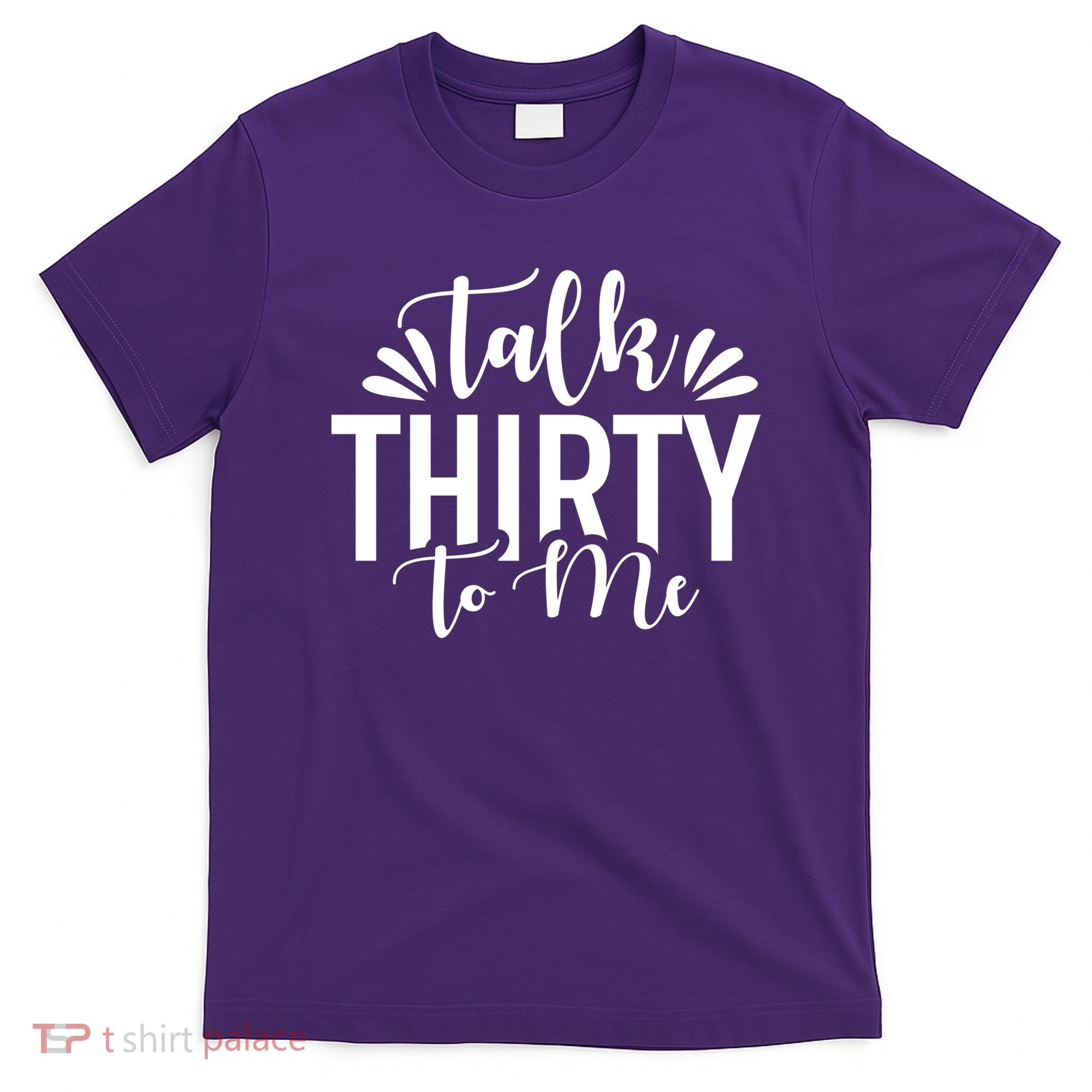 Talk Thirty To Me 30th Birthday Funny T-Shirt