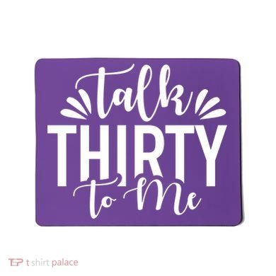 Talk Thirty To Me 30th Birthday Funny Mousepad