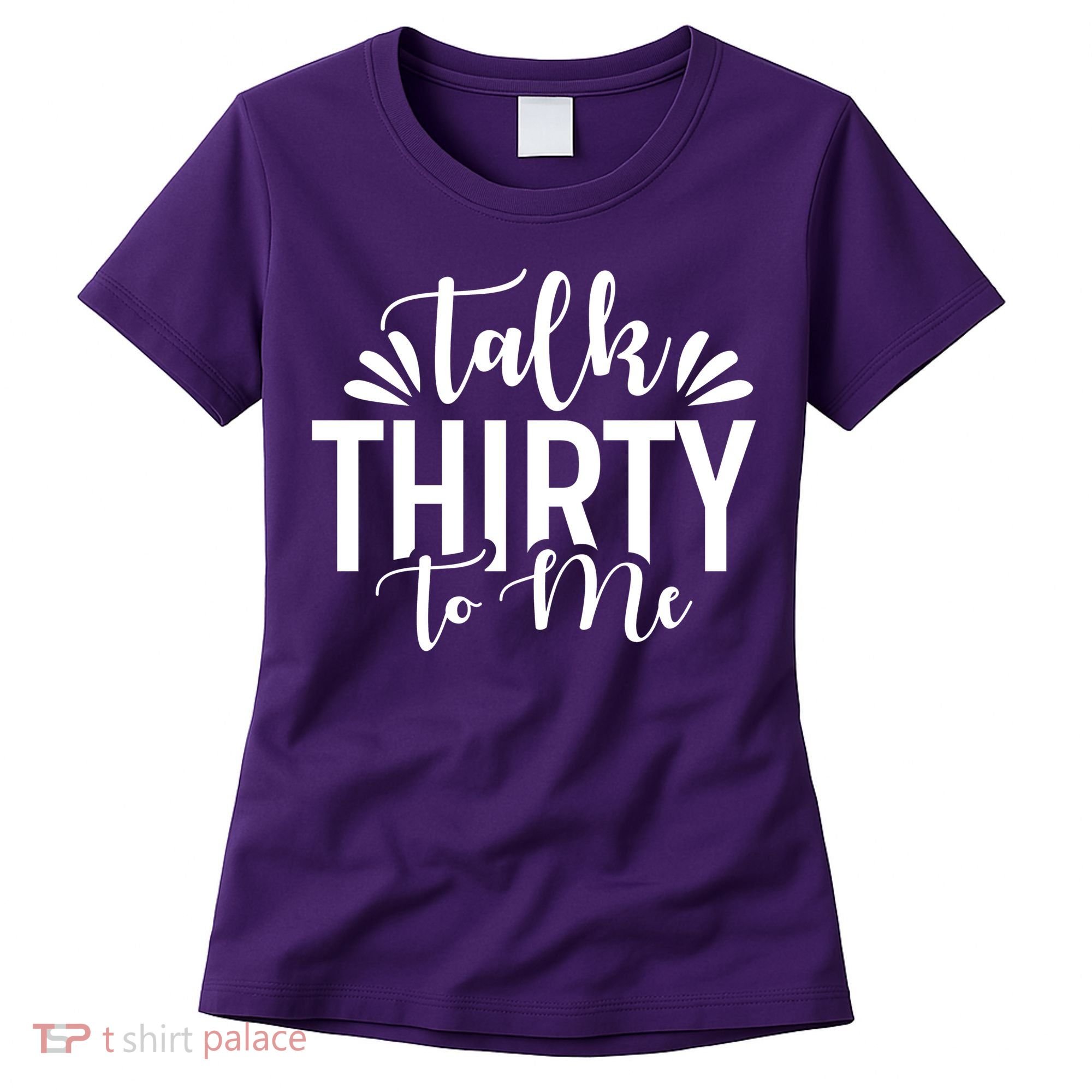 Talk Thirty To Me 30th Birthday Funny Women's T-Shirt