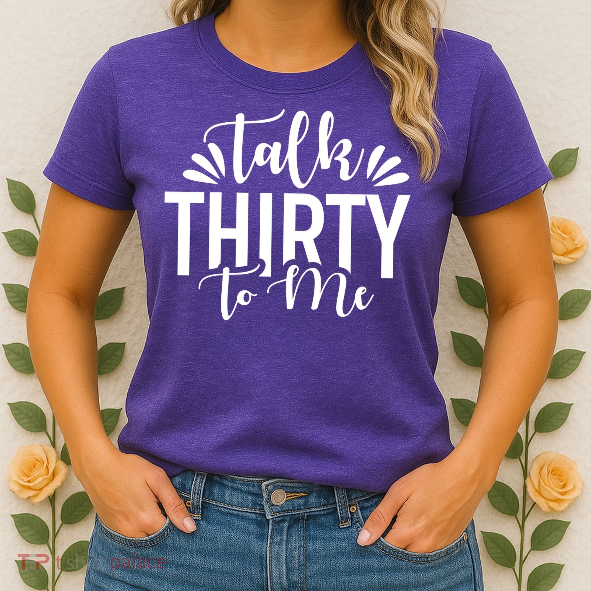 Talk Thirty To Me 30th Birthday Funny Women's T-Shirt