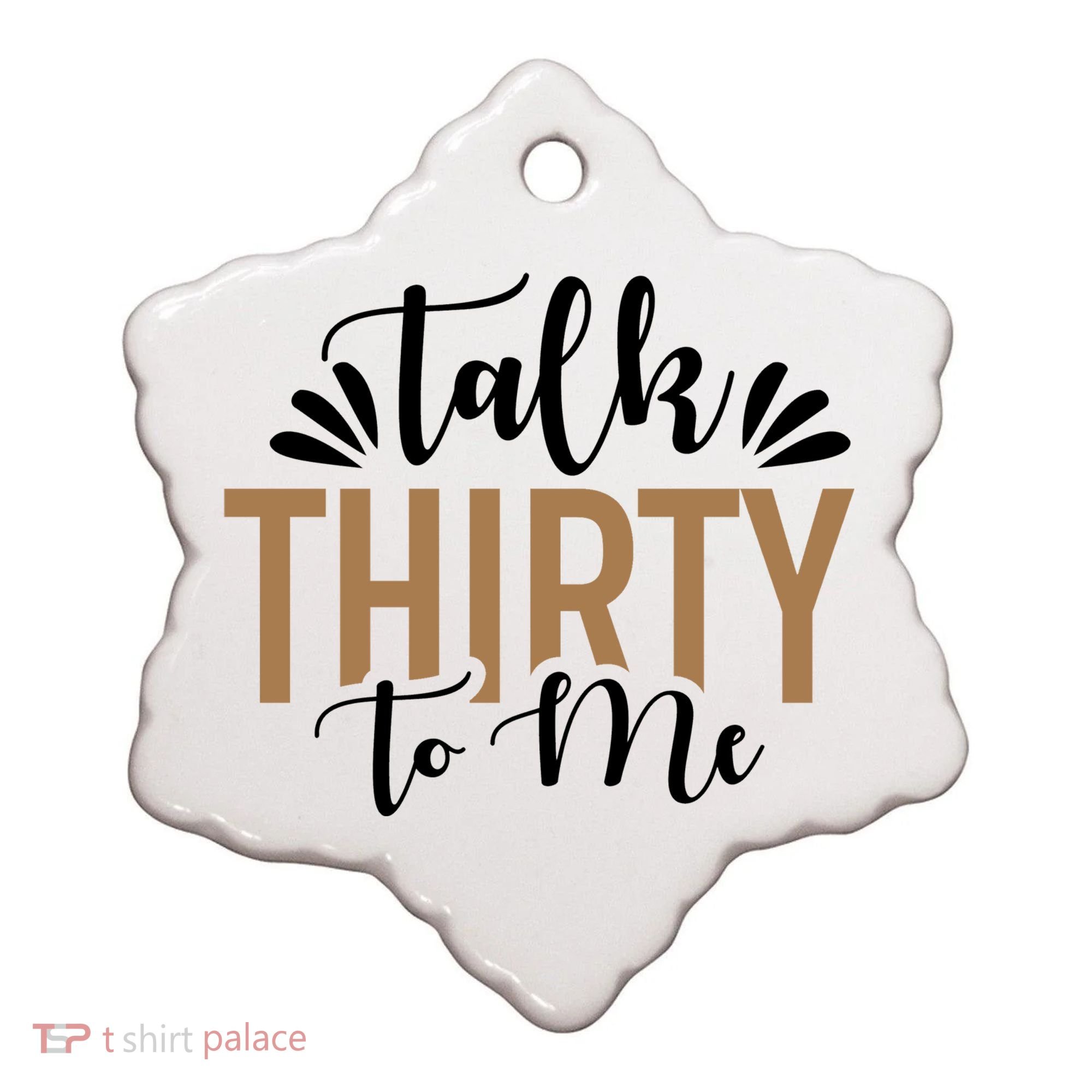 Talk Thirty To Me 30th Birthday Funny Ceramic Ornament