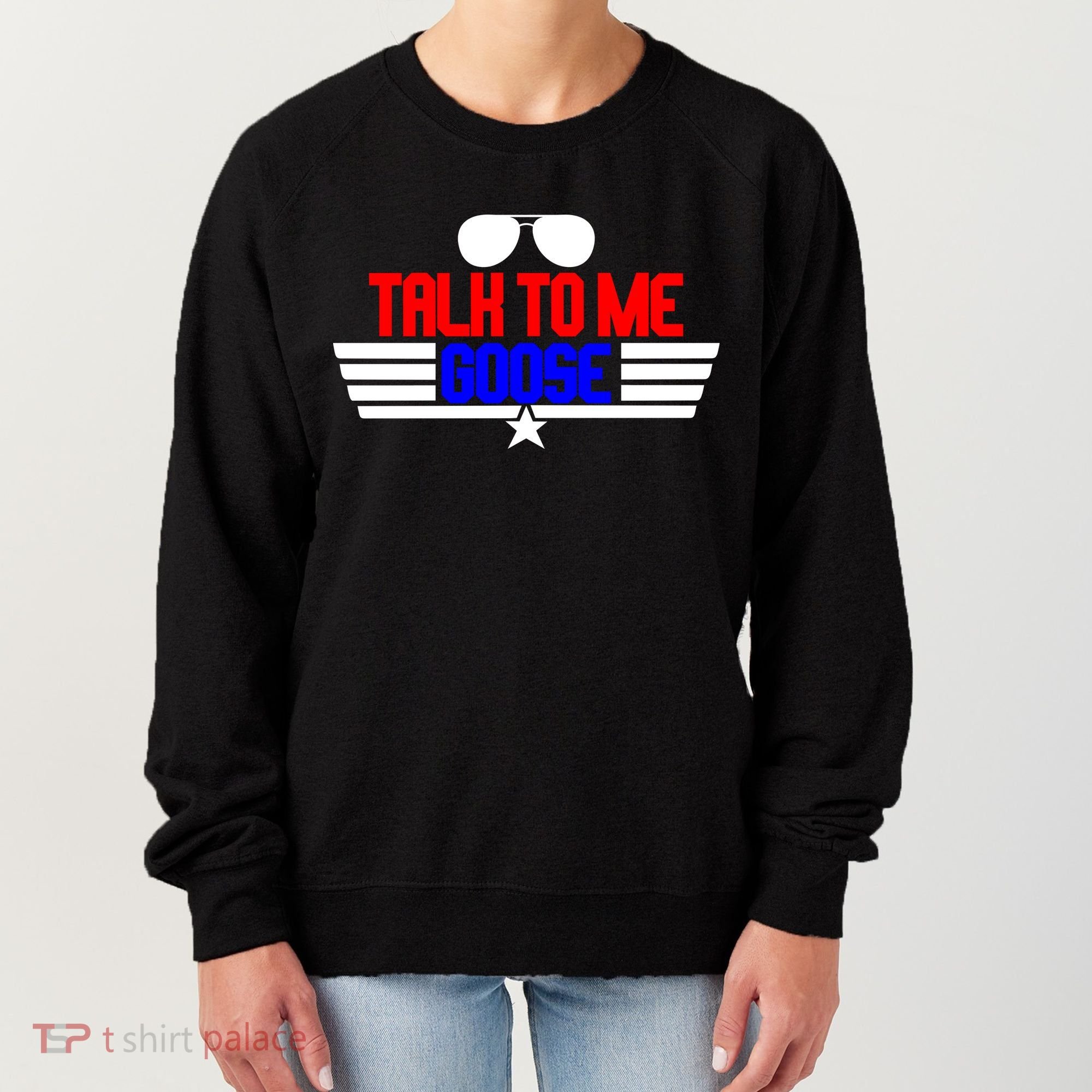 Talk To Me Goose Women's Sweatshirt