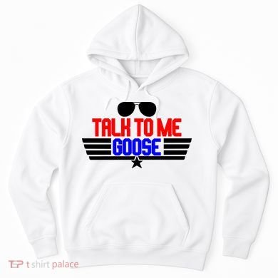 Talk To Me Goose Hoodie