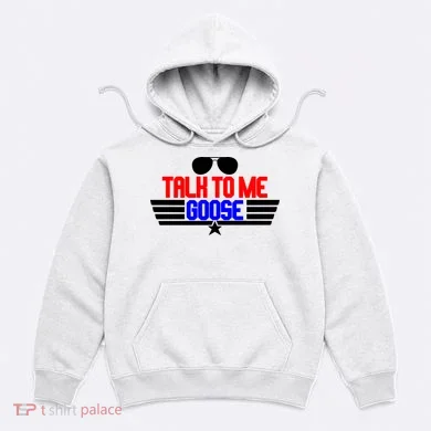 Talk To Me Goose Hoodie