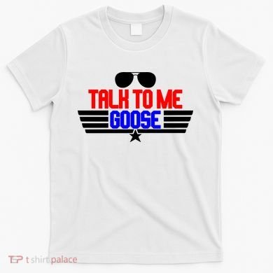 Talk To Me Goose T-Shirt