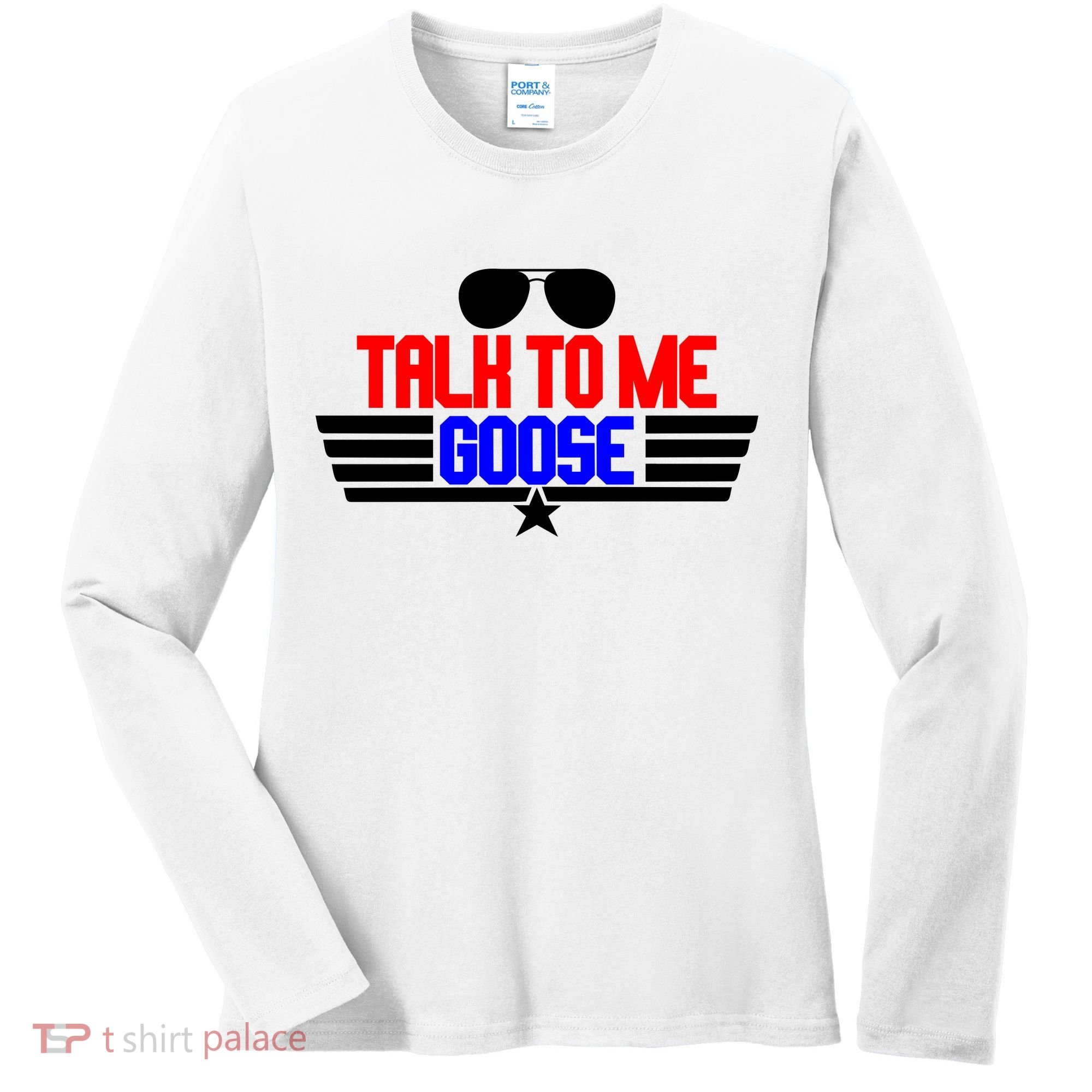 Talk To Me Goose Women's Long Sleeve Shirt