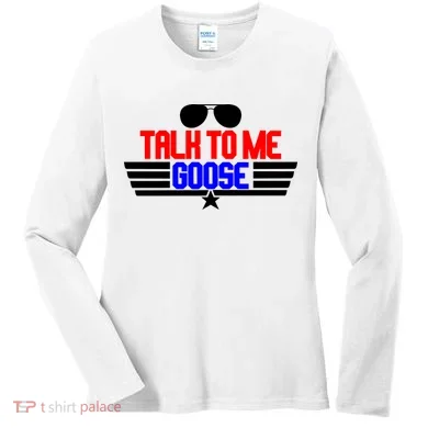 Talk To Me Goose Women's Long Sleeve Shirt
