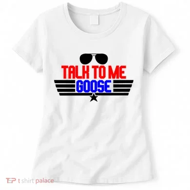 Talk To Me Goose Women's T-Shirt