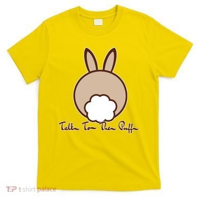 Talk To The Puff Funny Easter Bunny T-Shirt