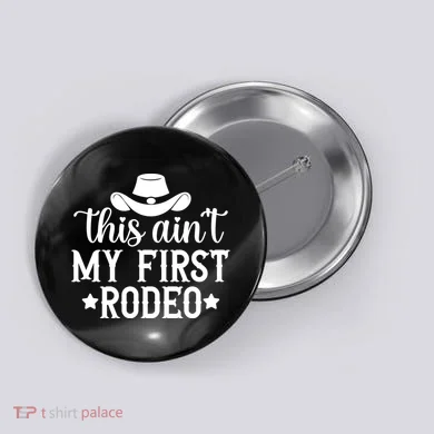 This Aint My First Rodeo Button