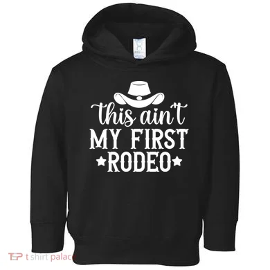 This Aint My First Rodeo Toddler Hoodie
