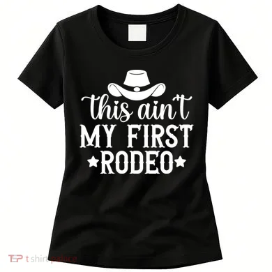 This Aint My First Rodeo Women's T-Shirt