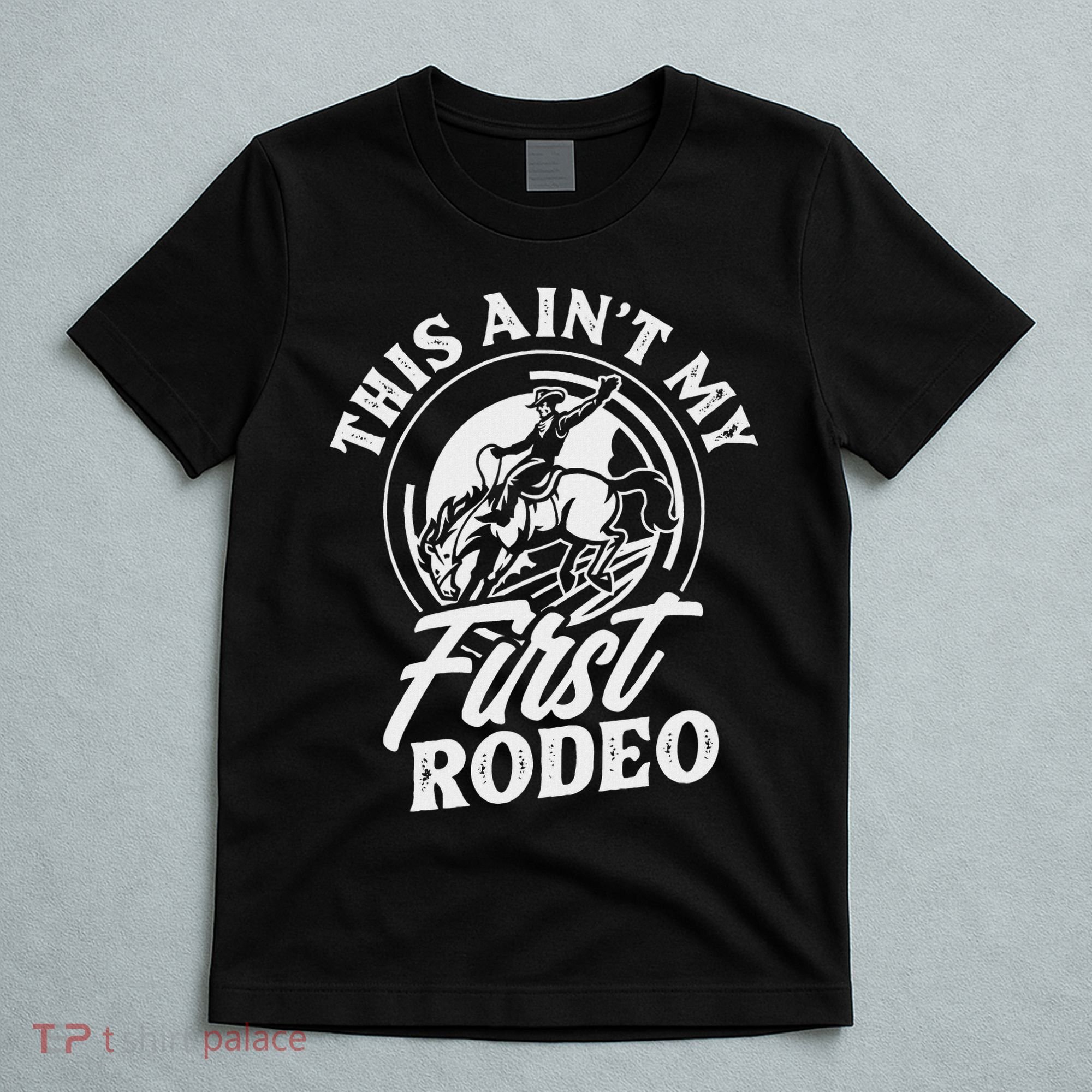 This Ain't My First Rodeo Funny Cowboy Rodeo Bull Rider T-Shirt
