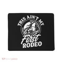 This Ain't My First Rodeo Funny Cowboy Rodeo Bull Rider Mousepad thumb 0