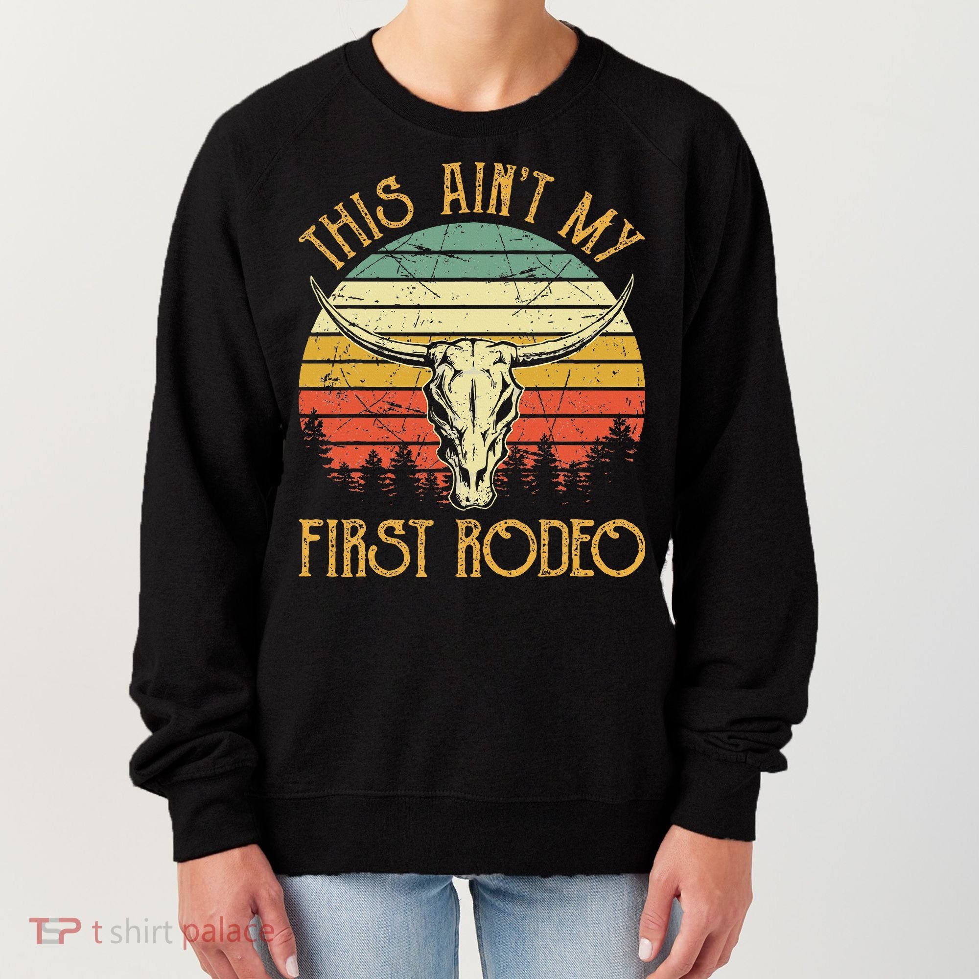 This AinT My First Rodeo Southern Western Bull Skull Women's Sweatshirt
