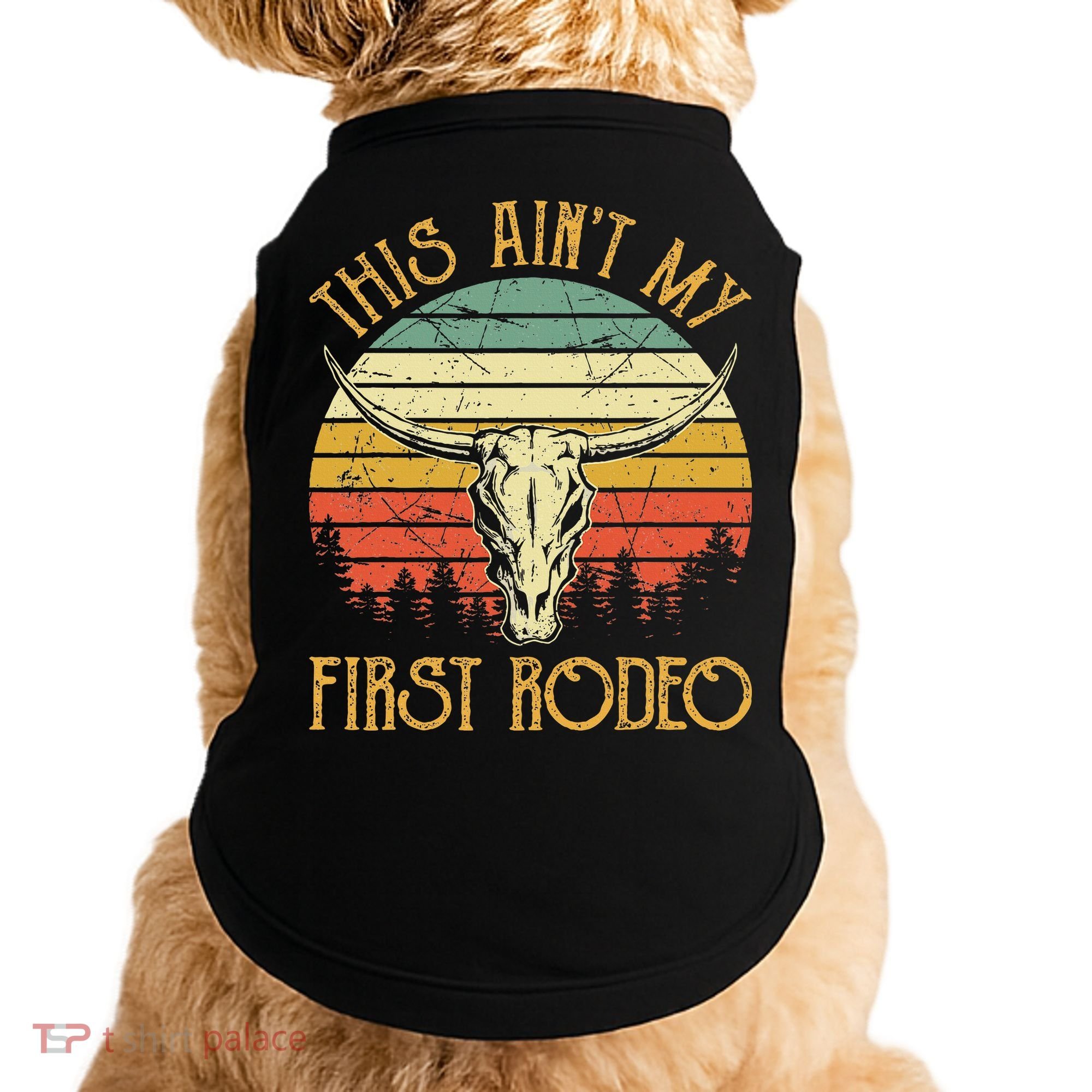 This AinT My First Rodeo Southern Western Bull Skull Doggie Tank