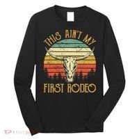 This AinT My First Rodeo Southern Western Bull Skull Long Sleeve Shirt thumb 0