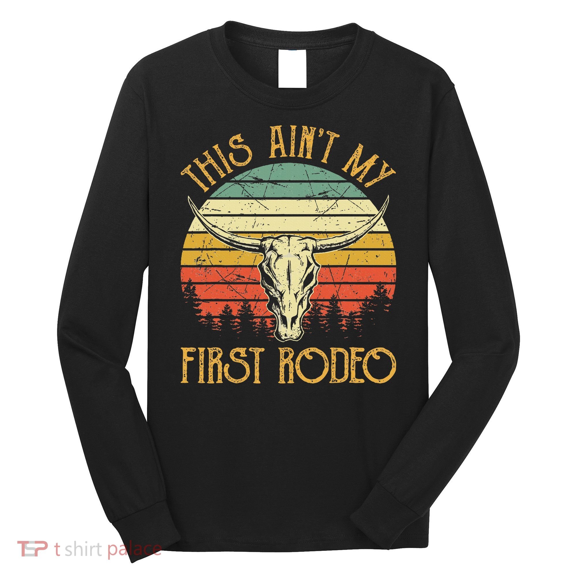 This AinT My First Rodeo Southern Western Bull Skull Long Sleeve Shirt