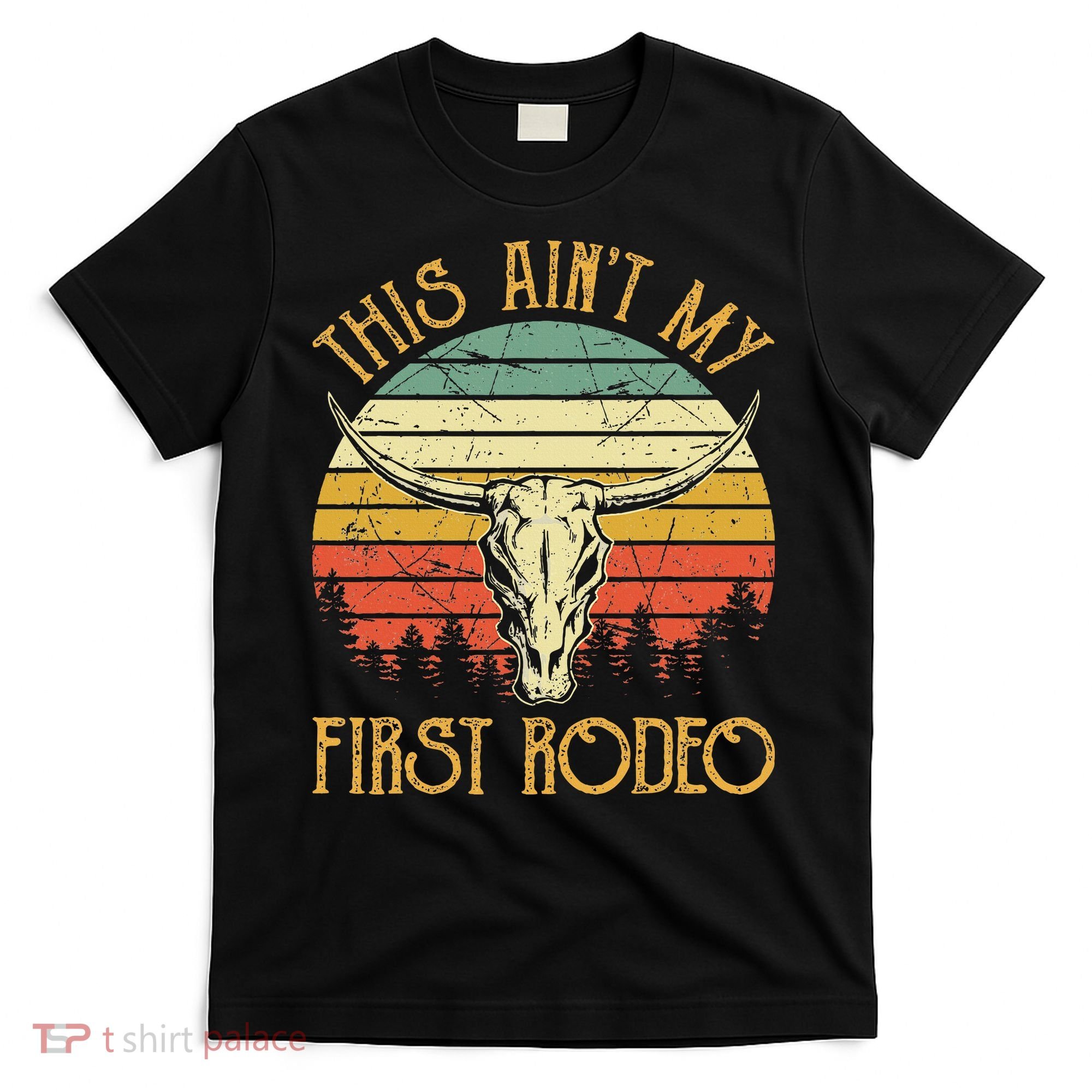 This AinT My First Rodeo Southern Western Bull Skull T-Shirt