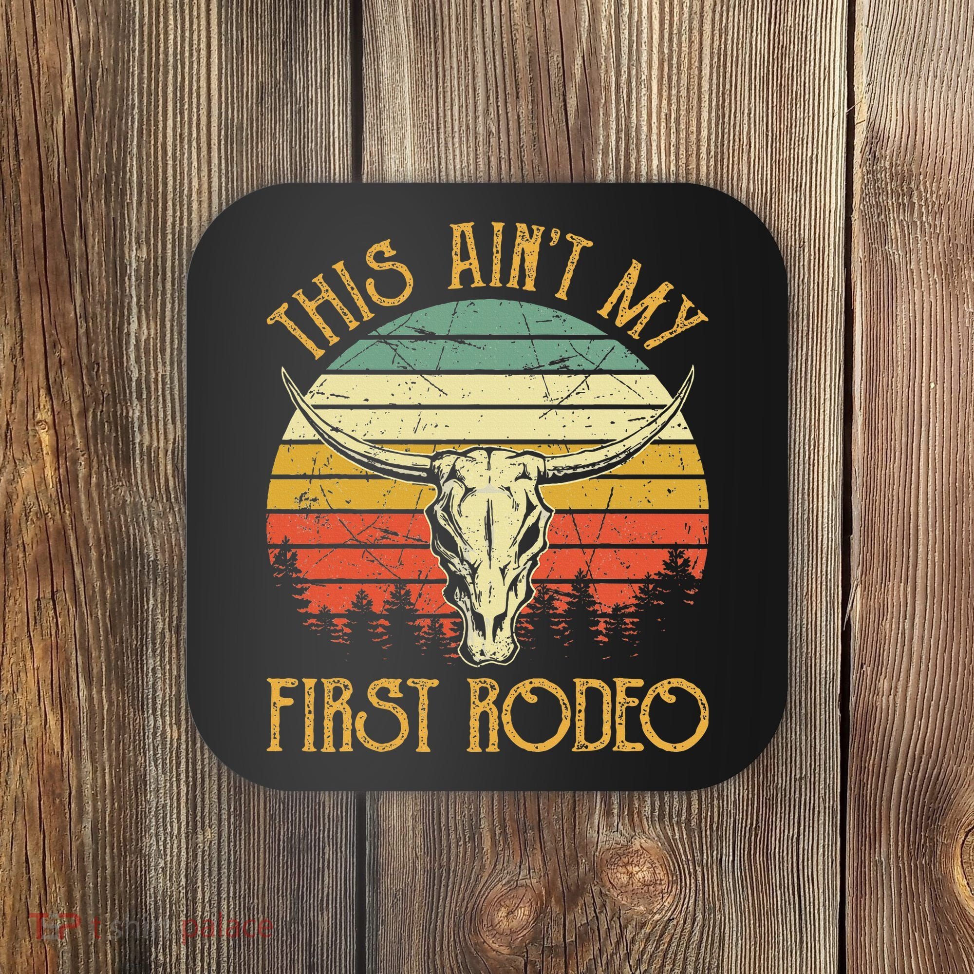 This AinT My First Rodeo Southern Western Bull Skull Coaster