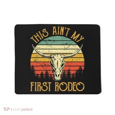 This AinT My First Rodeo Southern Western Bull Skull Mousepad