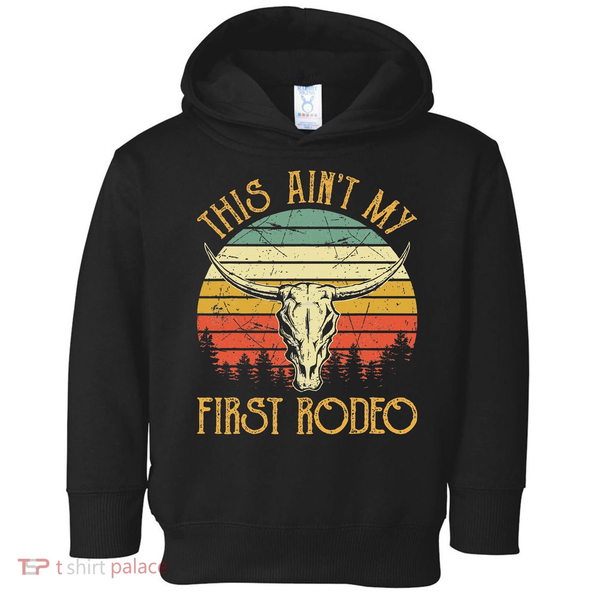This AinT My First Rodeo Southern Western Bull Skull Toddler Hoodie