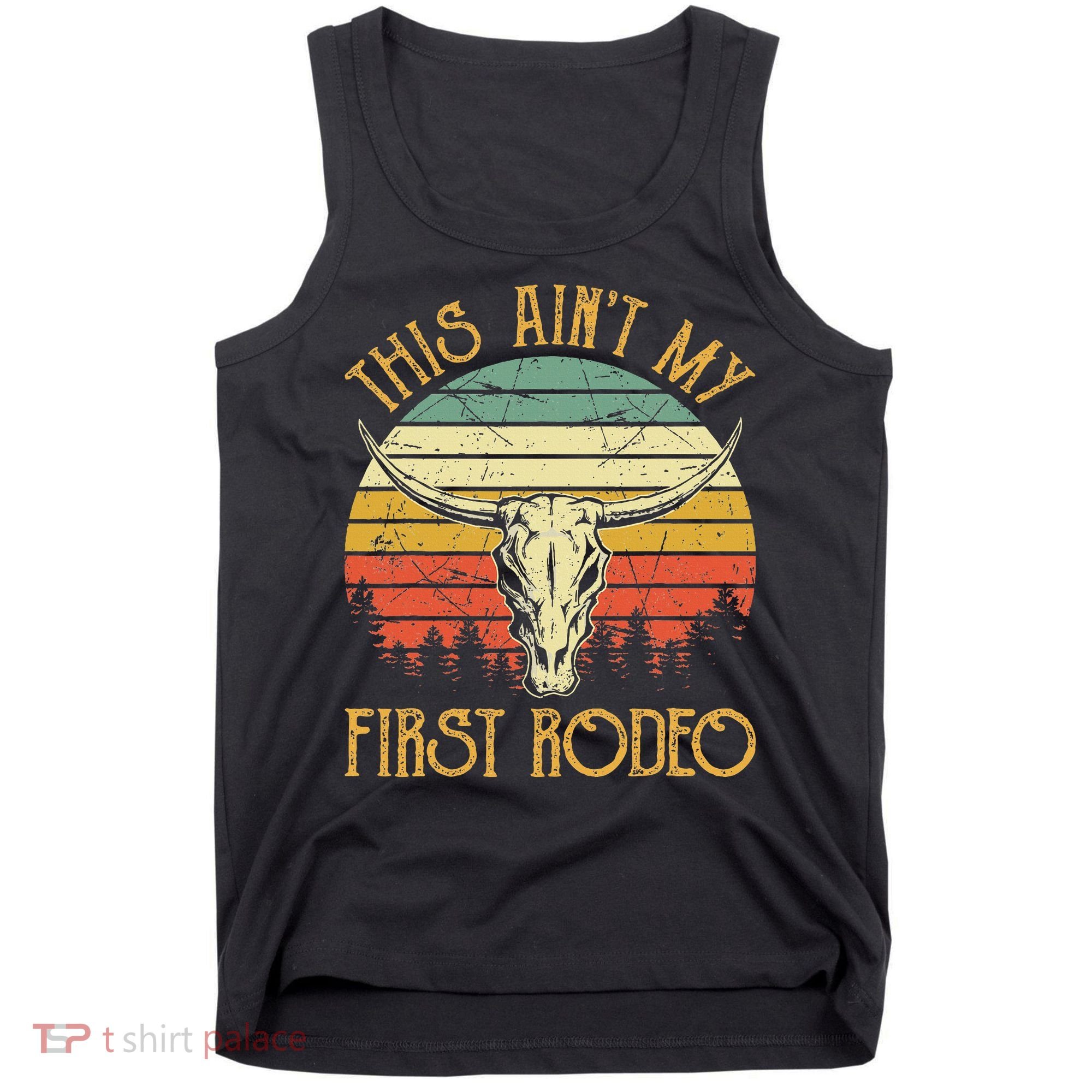 This AinT My First Rodeo Southern Western Bull Skull Tank Top