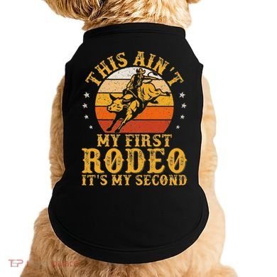 This AinT My First Rodeo ItS My Second Bull Riding Art Doggie Tank