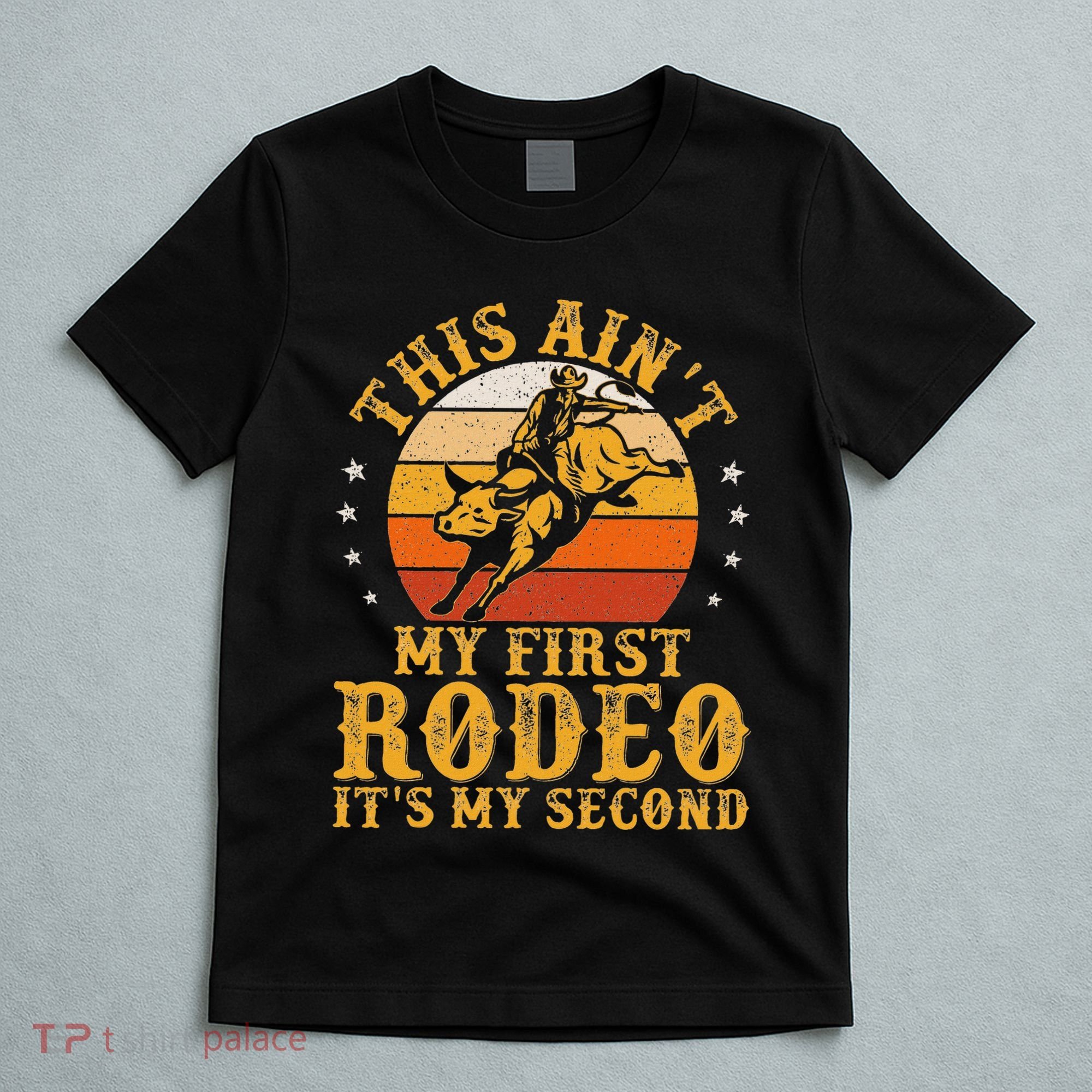 This AinT My First Rodeo ItS My Second Bull Riding Art T-Shirt