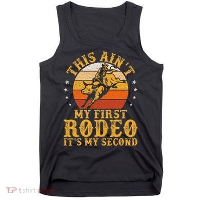 This AinT My First Rodeo ItS My Second Bull Riding Art Tank Top