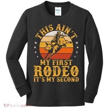 This AinT My First Rodeo ItS My Second Bull Riding Art Kids Long Sleeve Shirt