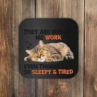 The Are Making Me Work Even Though I Am So Sleepy And Tired Cute Cat Coaster thumb 0