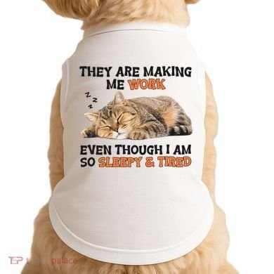 The Are Making Me Work Even Though I Am So Sleepy And Tired Cute Cat Doggie Tank