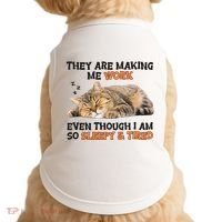 The Are Making Me Work Even Though I Am So Sleepy And Tired Cute Cat Doggie Tank thumb 0