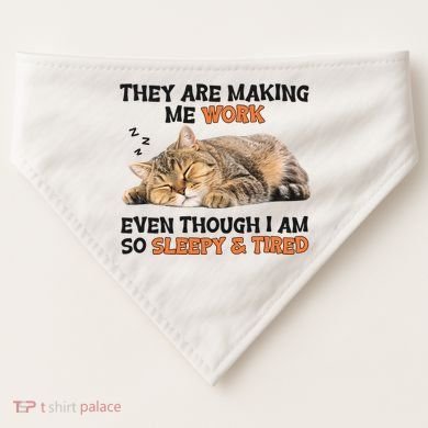 The Are Making Me Work Even Though I Am So Sleepy And Tired Cute Cat USA-Made Doggie Bandana